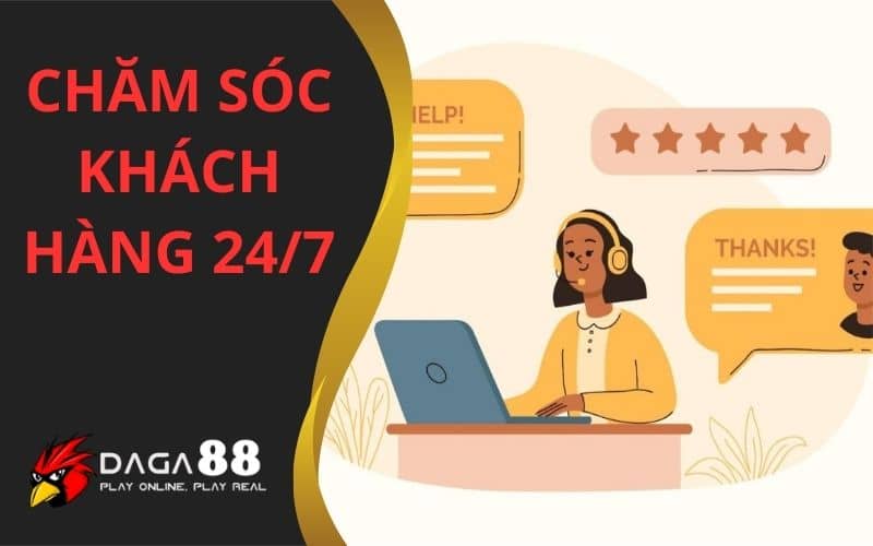 Hỗ trợ chăm sóc khách hàng 24/7 tại DAGA88