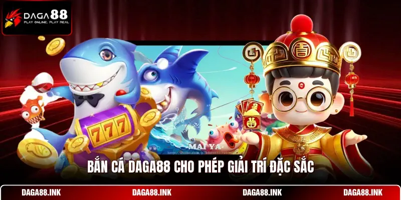 Bắn cá DAGA88 cho phép giải trí đặc sắc Bắn cá DAGA88 cho phép giải trí đặc sắc