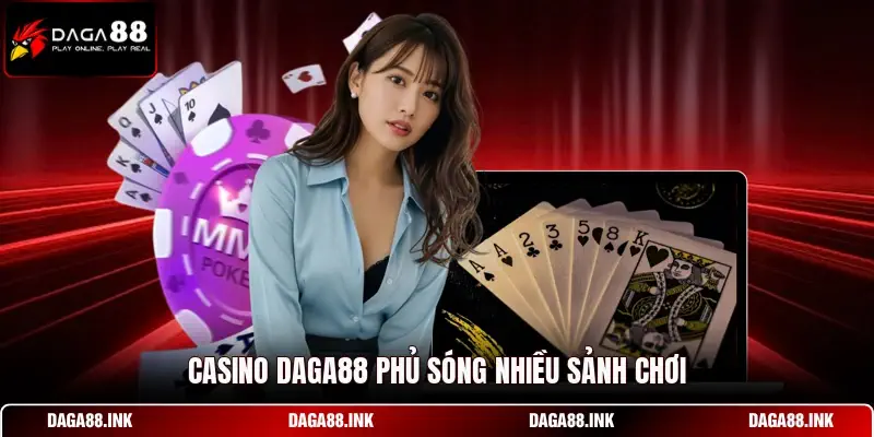 Casino DAGA88 phủ sóng nhiều sảnh chơi Casino DAGA88 phủ sóng nhiều sảnh chơi