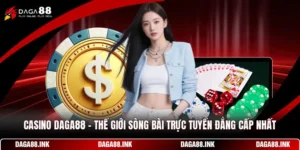 Casino DAGA88 - Thế Giới Sòng Bài Trực Tuyến Đẳng Cấp Nhất