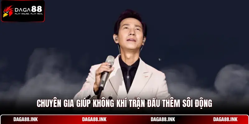 Chuyên gia giúp không khí trận đấu thêm sôi động Chuyên gia giúp không khí trận đấu thêm sôi động