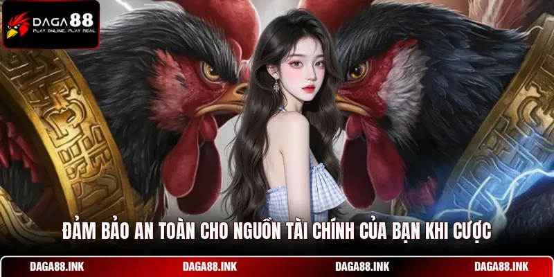 Đảm bảo an toàn cho nguồn tài chính của bạn khi cược