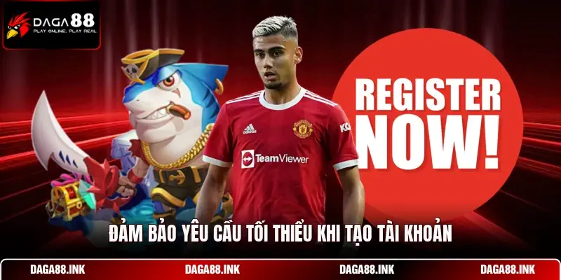 Đảm bảo yêu cầu tối thiểu khi tạo tài khoản