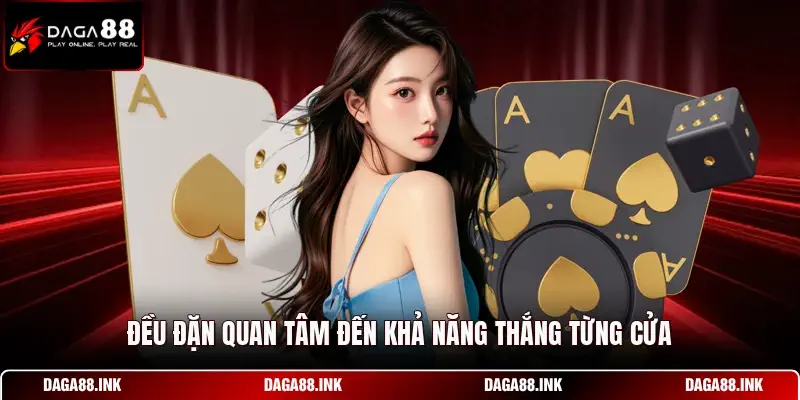 Đều đặn quan tâm đến khả năng thắng từng cửa Đều đặn quan tâm đến khả năng thắng từng cửa