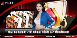 Game Bài DAGA88 - Thế Giới Đấu Trí Đầy Hấp Dẫn Đẳng Cấp