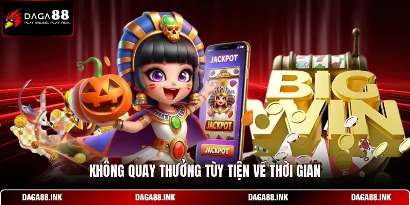 Không quay thưởng tùy tiện về thời gian