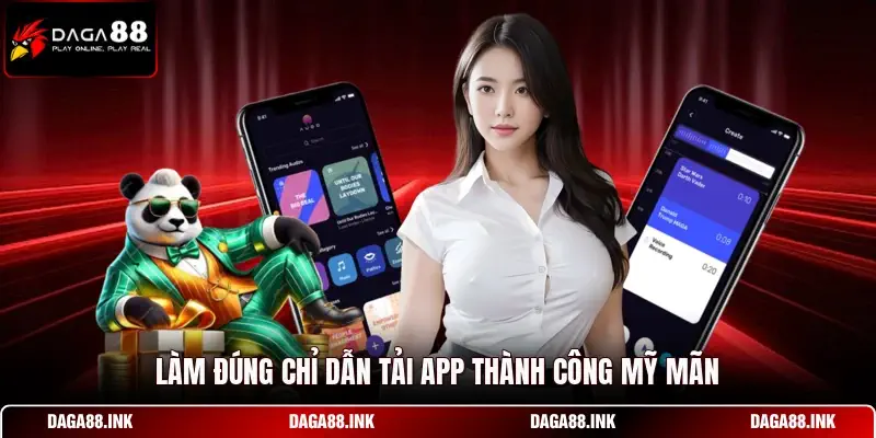 Làm đúng chỉ dẫn tải app thành công mỹ mãn
