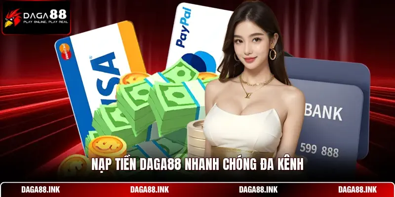 Nạp tiền DAGA88 nhanh chóng đa kênh