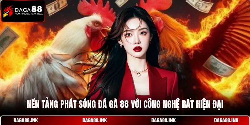 Nền tảng phát sóng đá gà 88 với công nghệ rất hiện đại