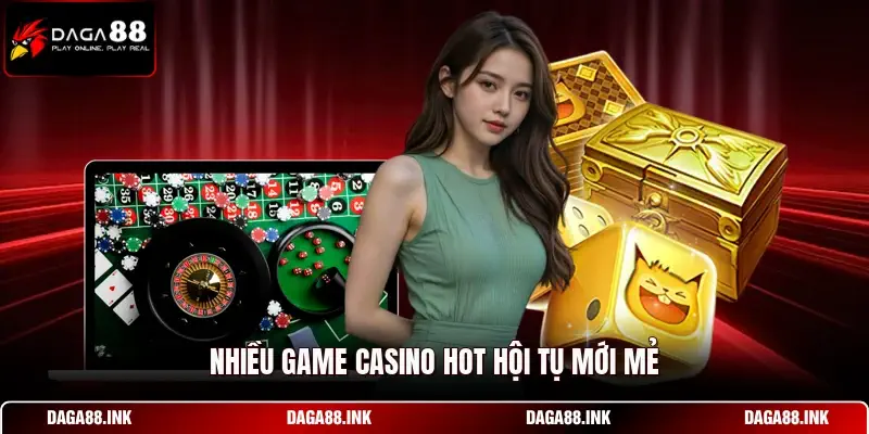 Nhiều game Casino hot hội tụ mới mẻ Nhiều game Casino hot hội tụ mới mẻ