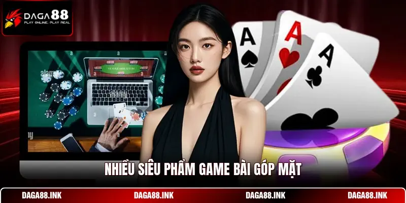 Nhiều siêu phẩm game bài góp mặt Nhiều siêu phẩm game bài góp mặt