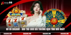 Nổ hũ DAGA88 - Kho Trò Chơi Đổi Thưởng Kịch Tính Mỗi Ngày