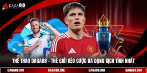 Thể Thao DAGA88 - Thế Giới Kèo Cược Đa Dạng Kịch Tính Nhất