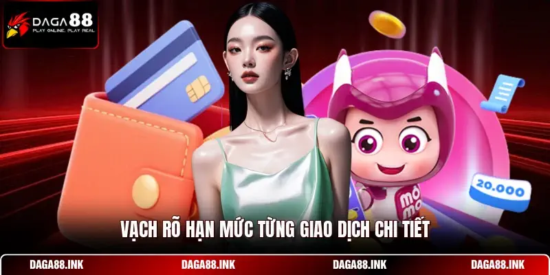 Vạch rõ hạn mức từng giao dịch chi tiết