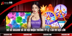 Xổ Số DAGA88 - Cơ Hội Nhận Thưởng Tỷ Lệ 1 Ăn 99 Cực Lớn